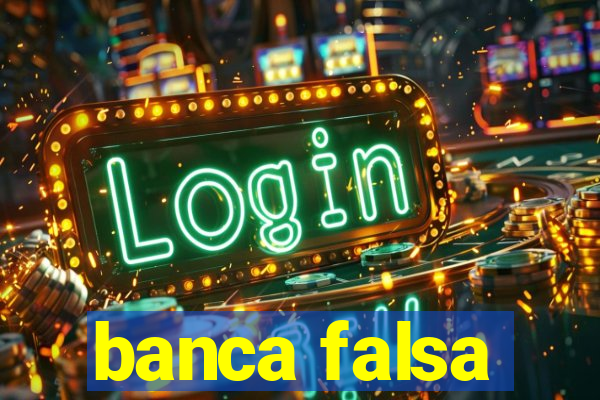 banca falsa